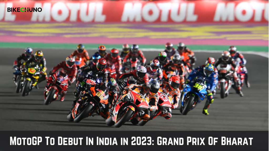 MotoGP To Debut In India in 2023 Grand Prix Of Bharat BikeChuno