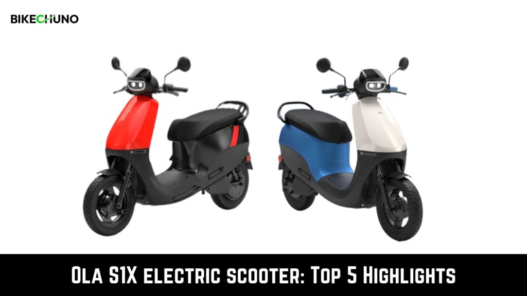 Ola S1X Electric Scooter: Top 5 Highlights - BikeChuno