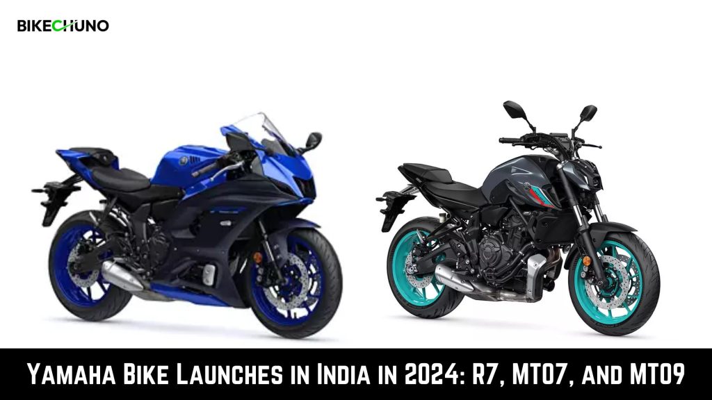 Yamaha Bike Launches in India in 2024 R7, MT07, and MT09 BikeChuno