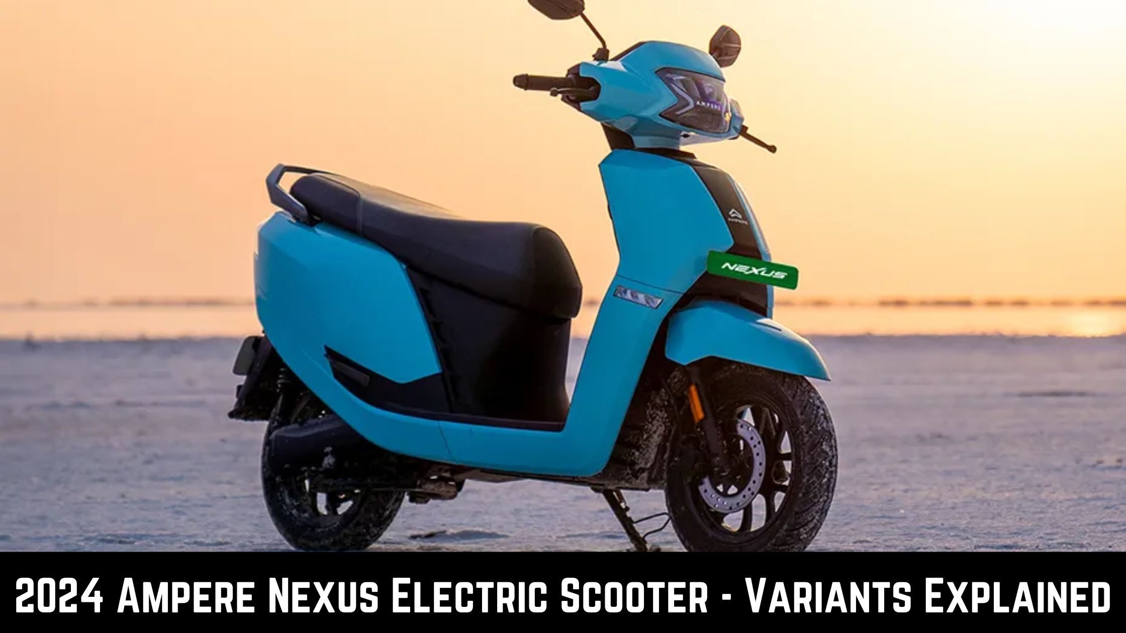 2024 Ampere Nexus Electric Scooter - Variants Explained