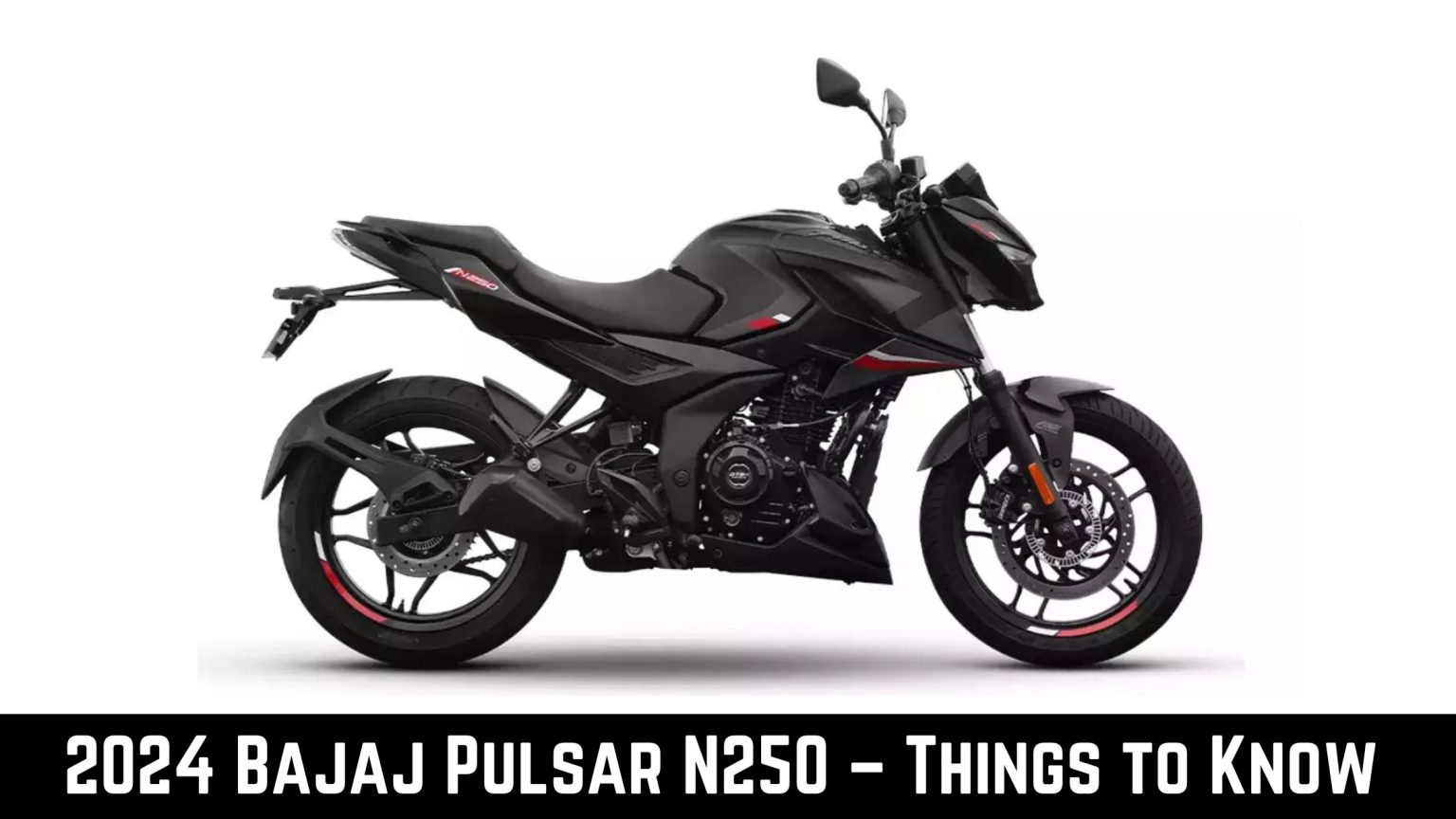 2024 Bajaj Pulsar N250 – Things To Know