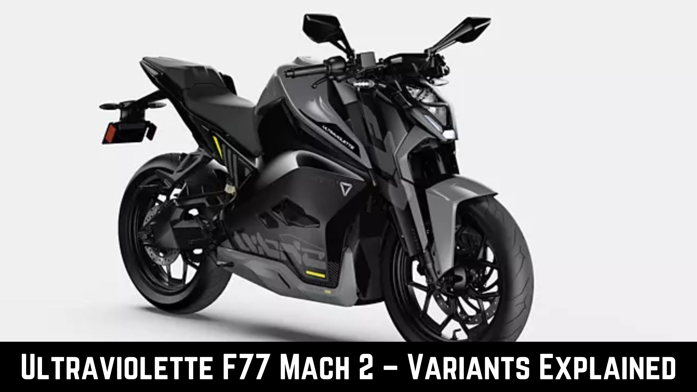 Ultraviolette F77 Mach 2 – Variants Explained