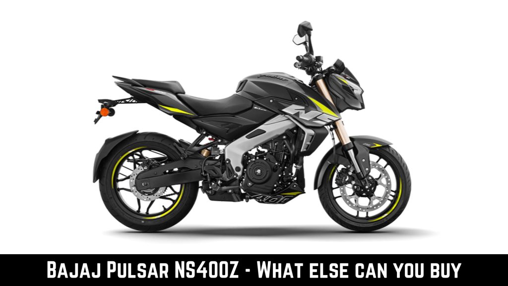 Bajaj Pulsar NS400Z - What else can you buy