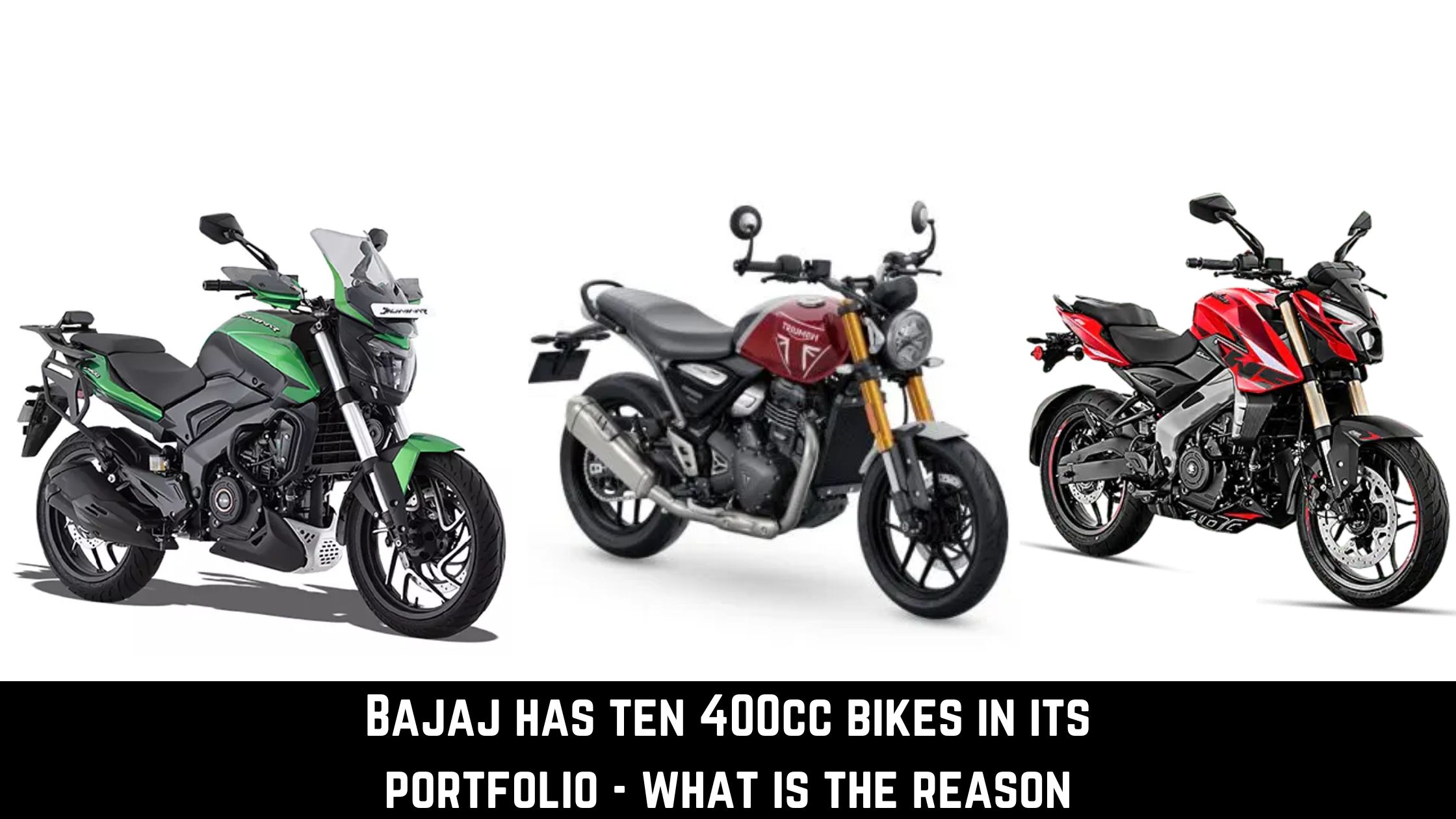 Bajaj has ten 400cc bikes in its portfolio